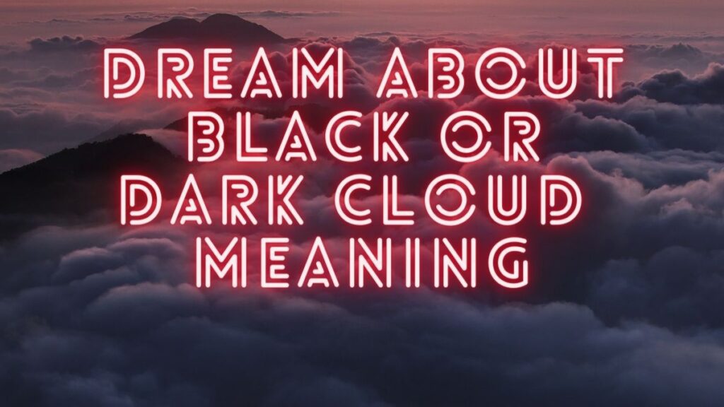 Dream about Black or dark cloud meaning