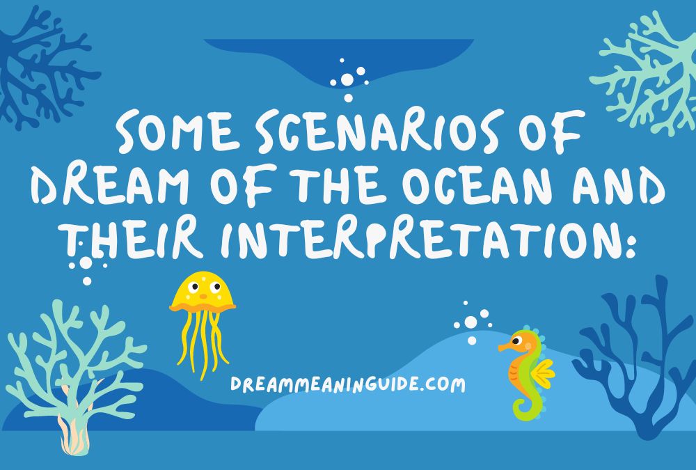 Some Scenarios of Dream of The Ocean and  their Interpretation