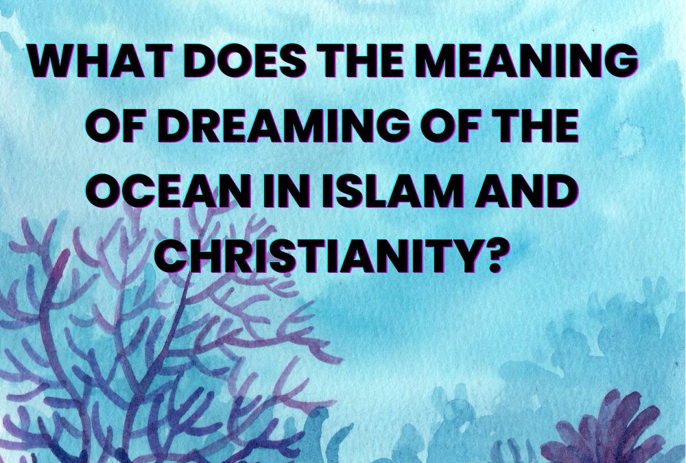 What does the Meaning of Dreaming of the Ocean in Islam and Christianity
