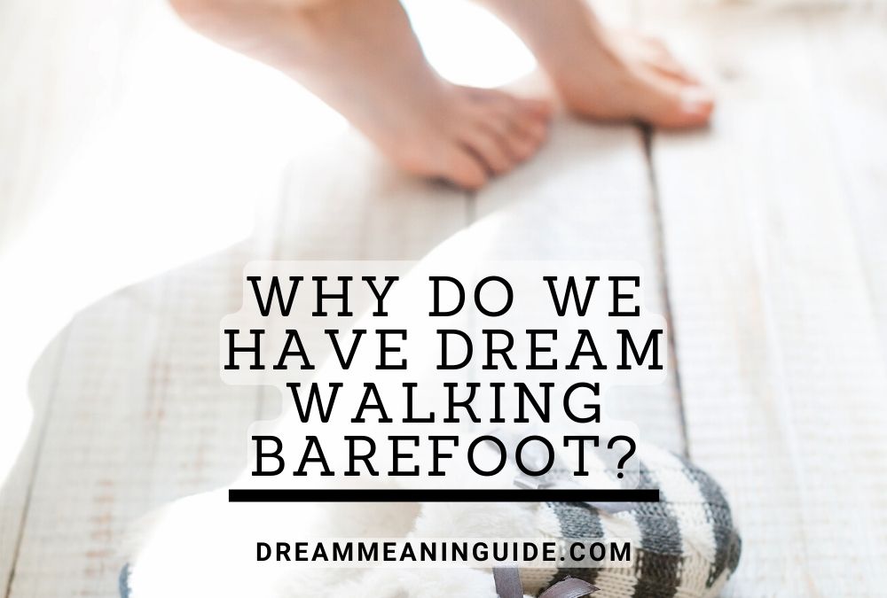 Why Do We have Dream walking barefoot