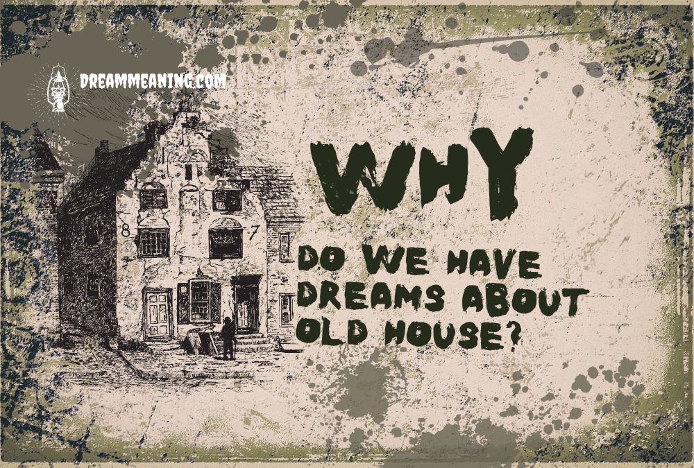 Why do we have dreams about old house