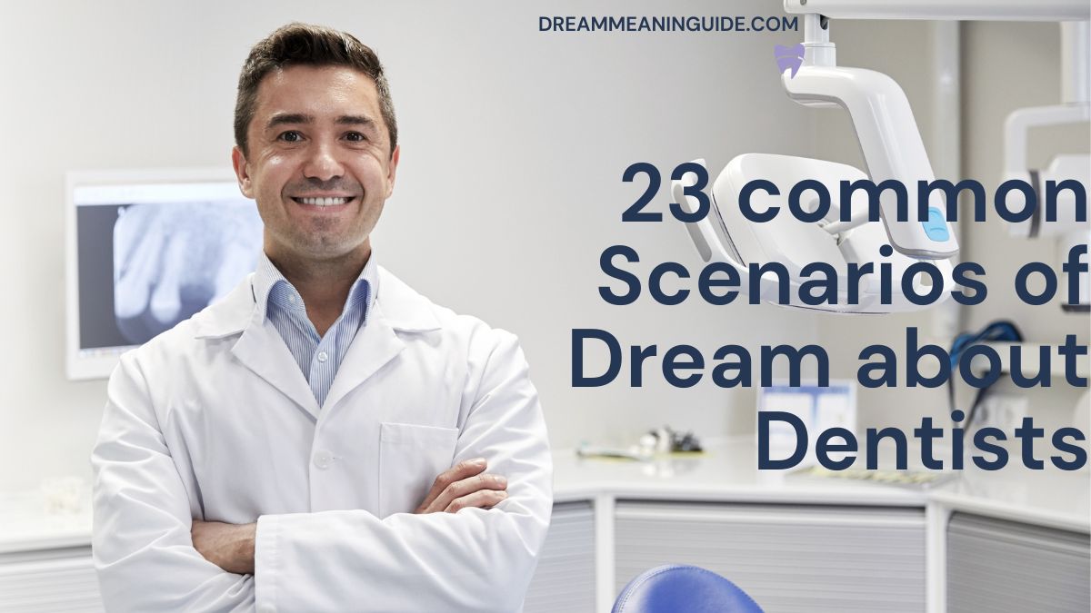 23 common scenarios of Dream about Dentists