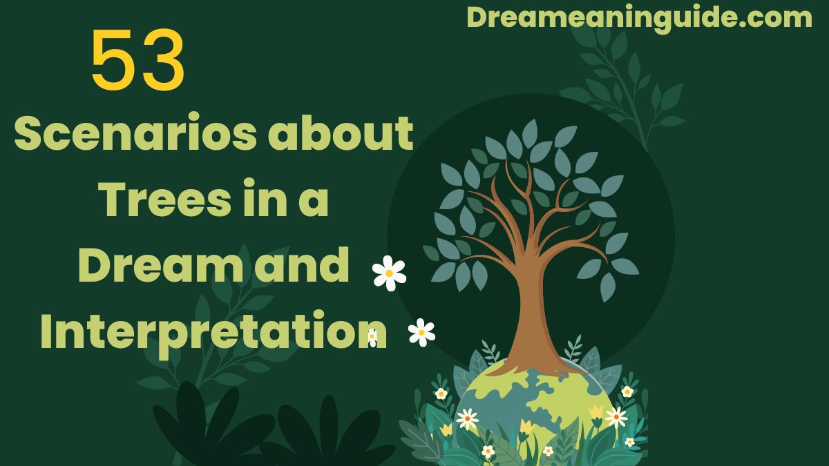 53 Scenarios about Trees in a Dream and Interpretation