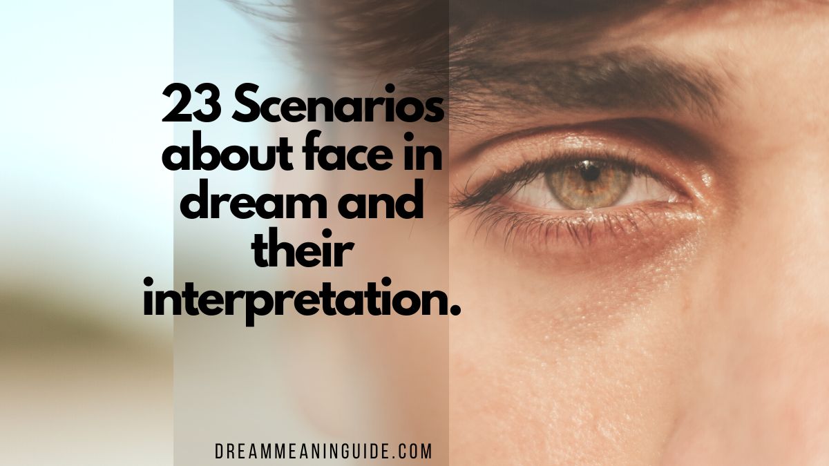 23 Scenarios about face in dream and their interpretation