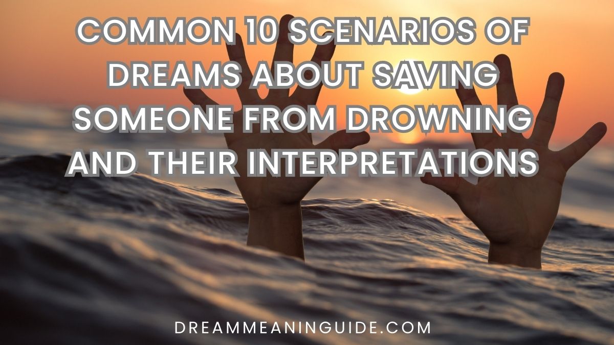 Common 10 Scenarios of Dreams About Saving Someone From Drowning and their interpretations