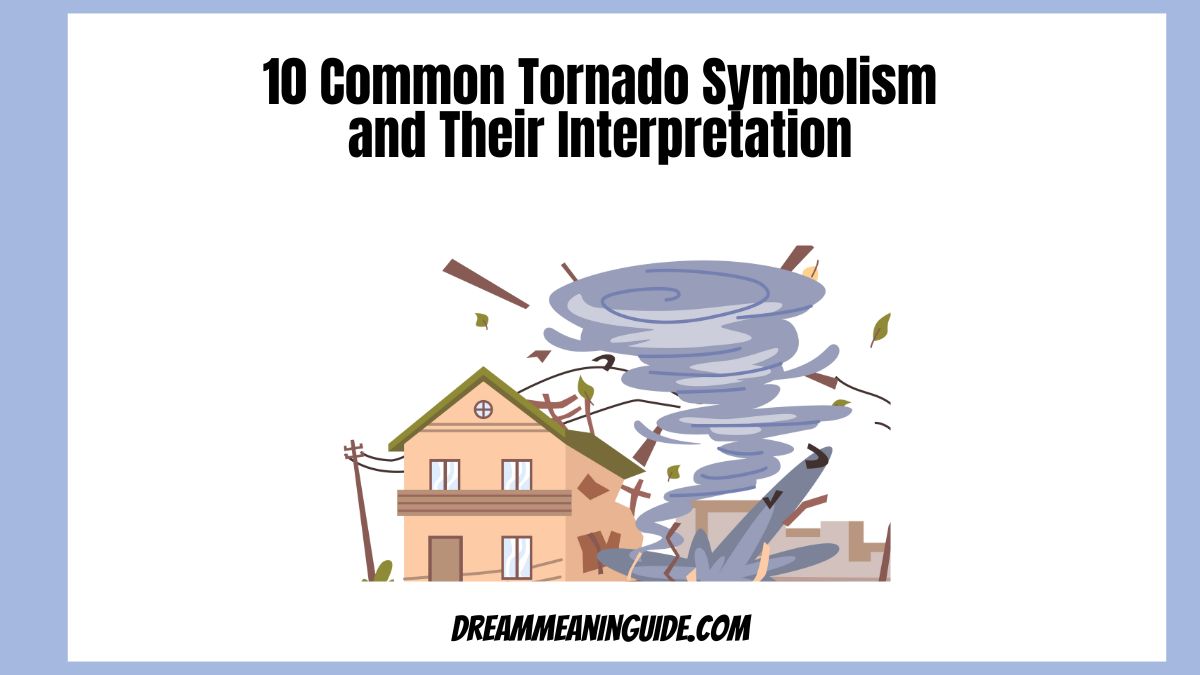 10 Common Tornado Symbolism and Their Interpretation