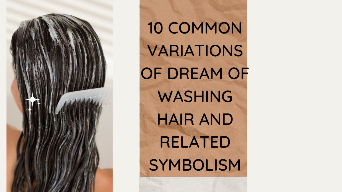 10 Common Variations of Dream of Washing Hair and Related Symbolism