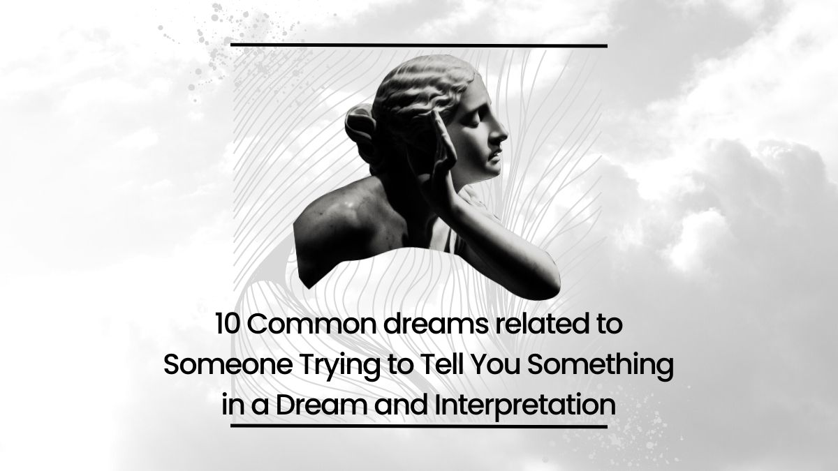 10 Common dreams related to Someone Trying to Tell You Something in a Dream and Interpretation