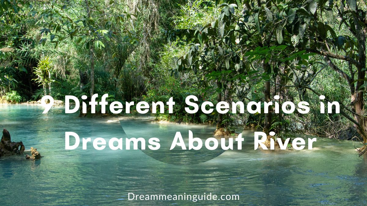9 Different Scenarios in Dreams About River