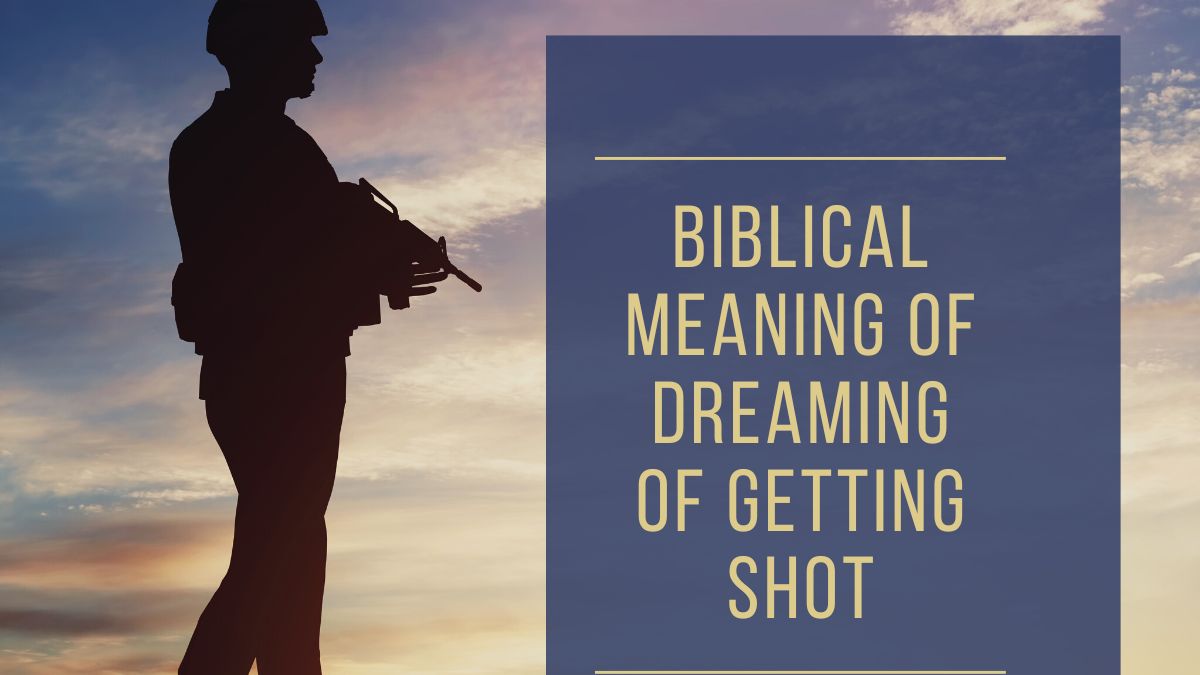 Biblical meaning of Dreaming Of Getting Shot