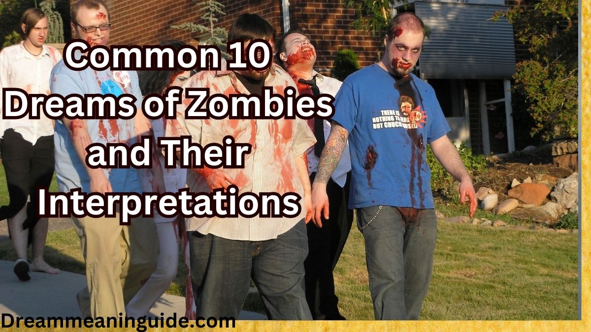 Common 10 Dreams of Zombies and Their Interpretations
