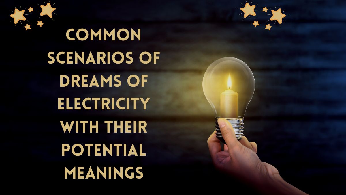 Common Scenarios of Dreams of Electricity with their potential Meanings