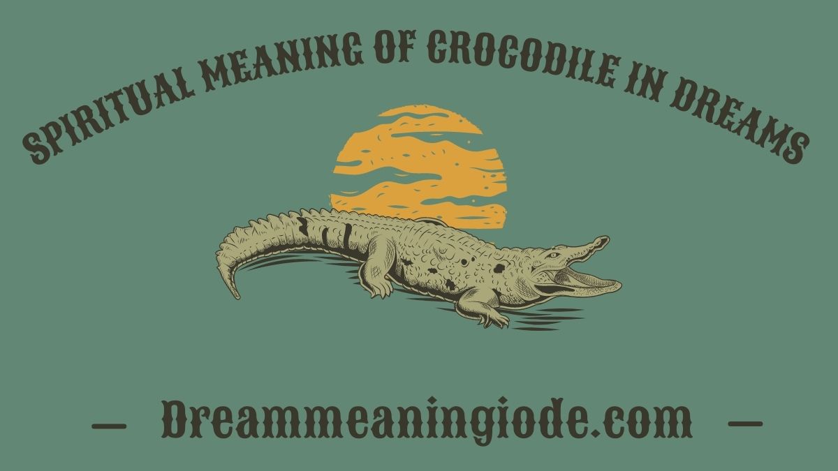 Spiritual Meaning of Crocodile in Dreams
