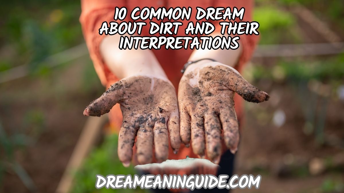 10 Common Dream about Dirt and Their Interpretations
