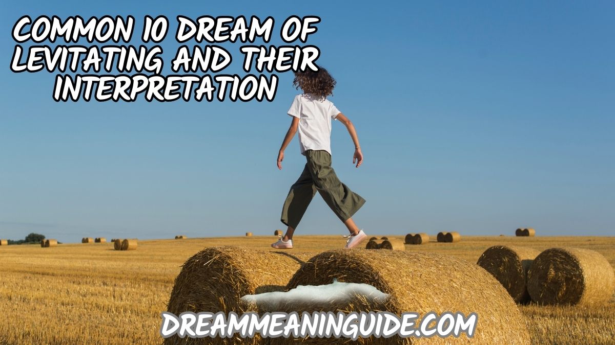 Common 10 Dream of Levitating and Their Interpretation