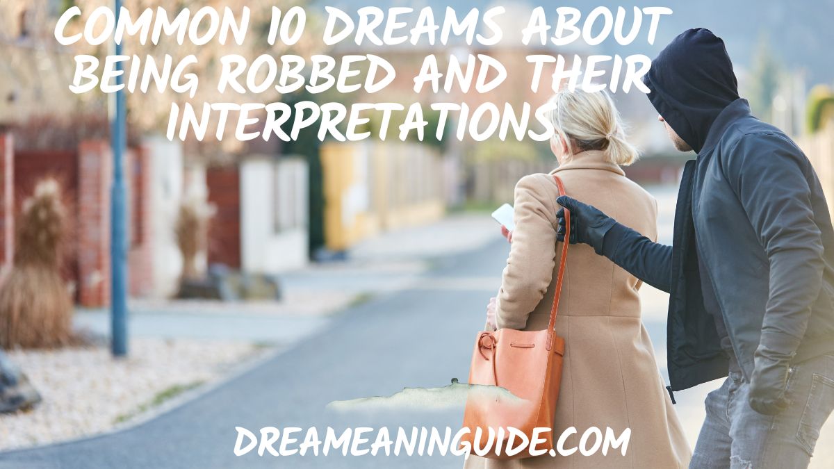 Common 10 Dreams about Being Robbed and their interpretations