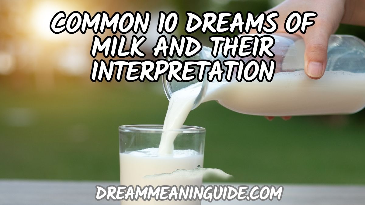 Common 10 Dreams of Milk and their interpretation