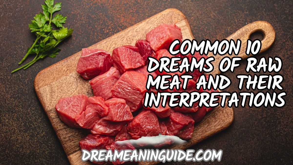 Common 10 Dreams of Raw Meat and Their Interpretations