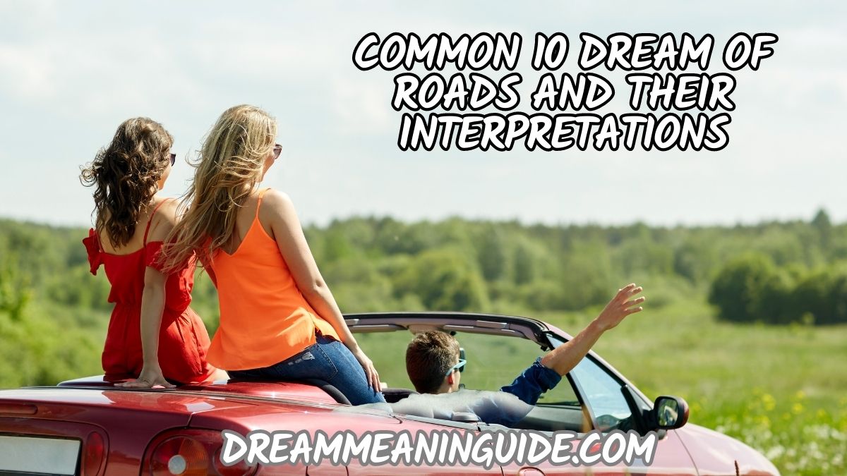 Common 10 dream of roads and their interpretations
