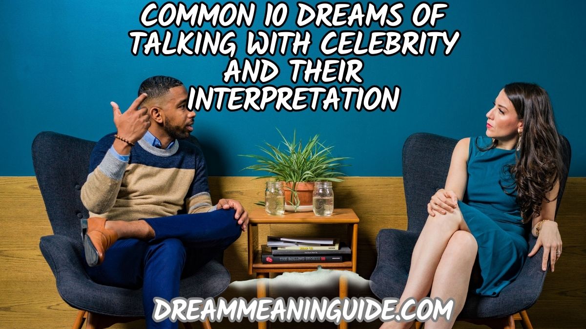 Common 10 dreams of Talking with Celebrity and their interpretation