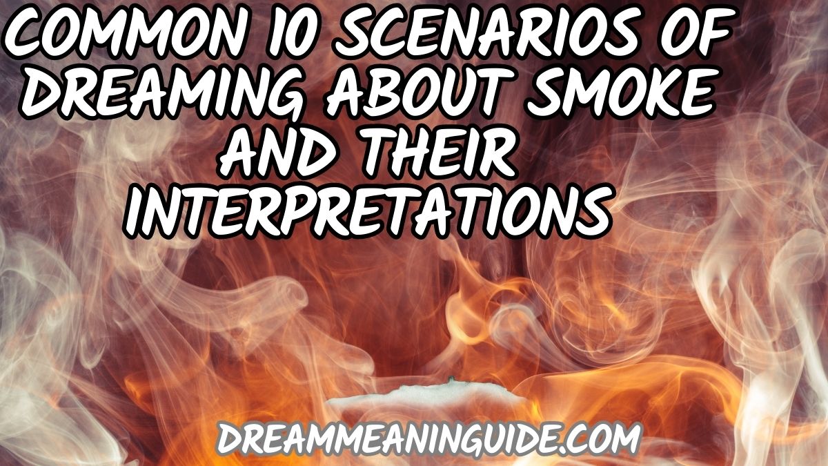 Common 10 scenarios of Dreaming about Smoke and their interpretations