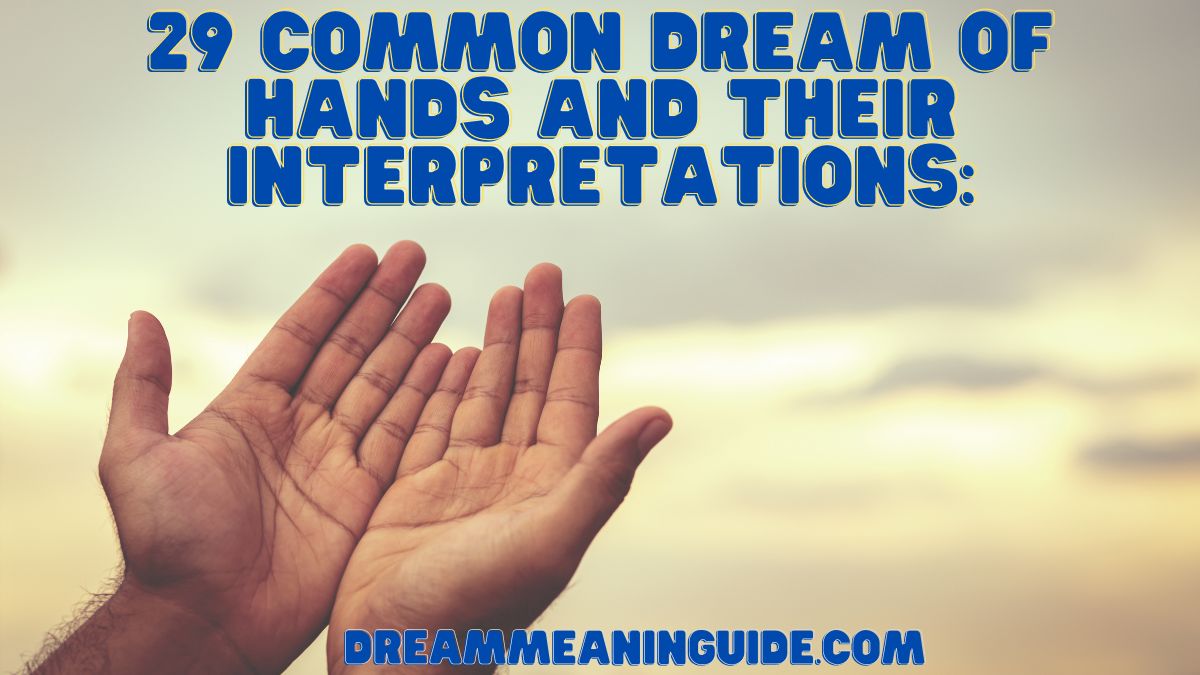 29 common Dream of hands and their interpretations
