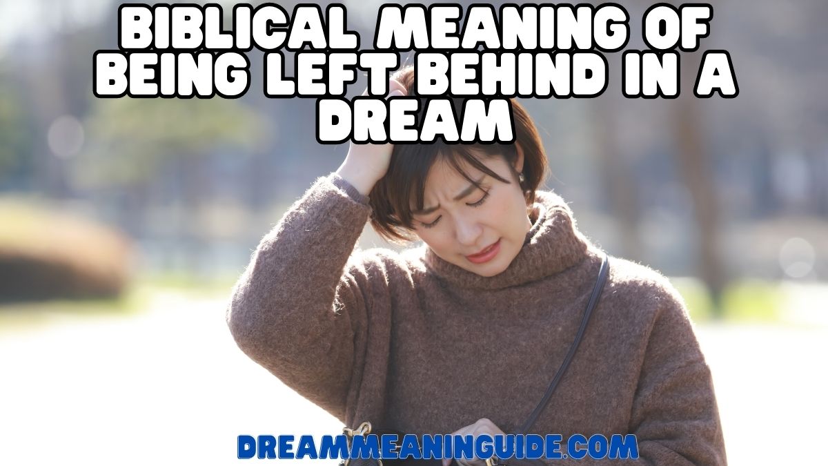 Biblical Meaning of Being Left Behind in a Dream