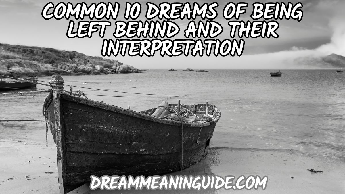 Common 10 Dreams of Being Left Behind and their Interpretation