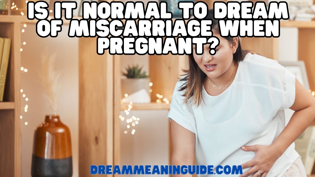 Is It Normal to Dream Of Miscarriage When Pregnant