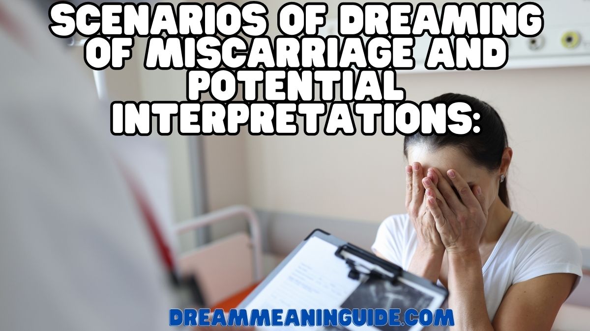 Scenarios of Dreaming Of Miscarriage and Potential Interpretations