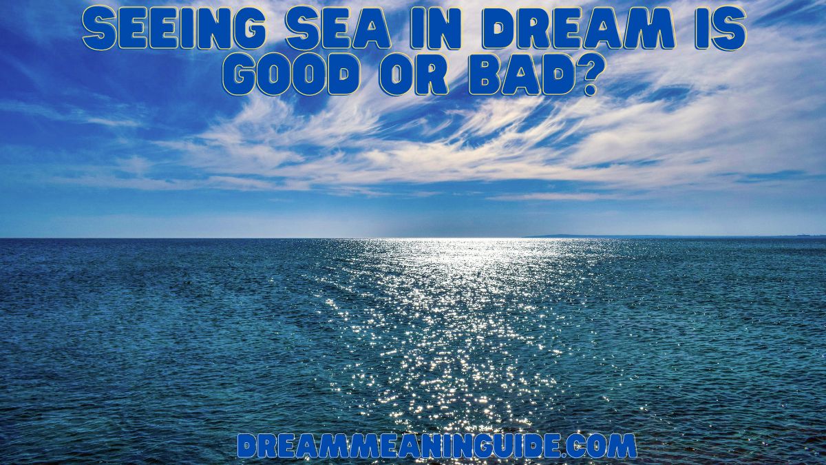 Seeing Sea in Dream Is Good or Bad