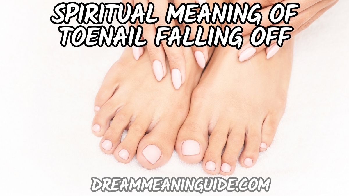 Spiritual Meaning of Toenail Falling Off