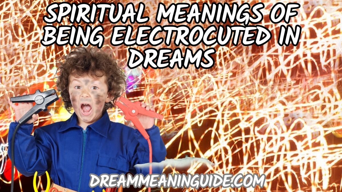 Spiritual meanings of Being Electrocuted in Dreams