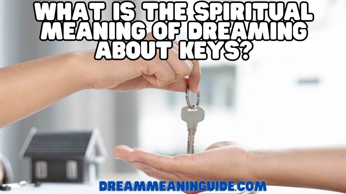 What Is the Spiritual Meaning of Dreaming About Keys