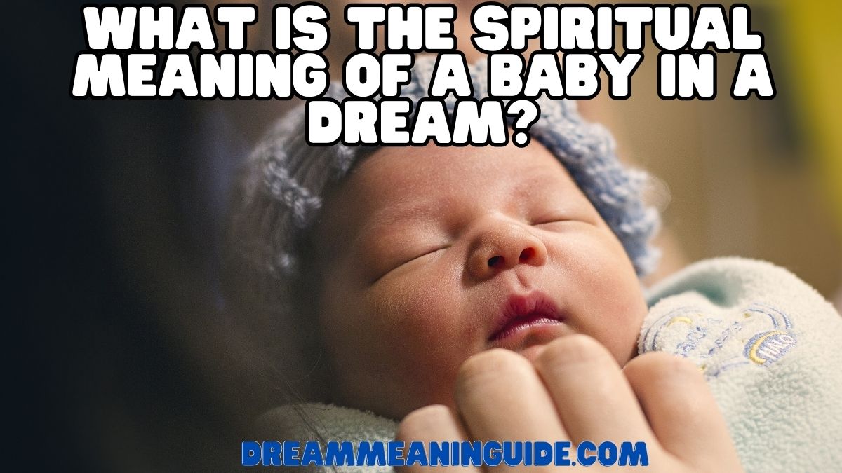 What Is the Spiritual Meaning of a Baby in a Dream