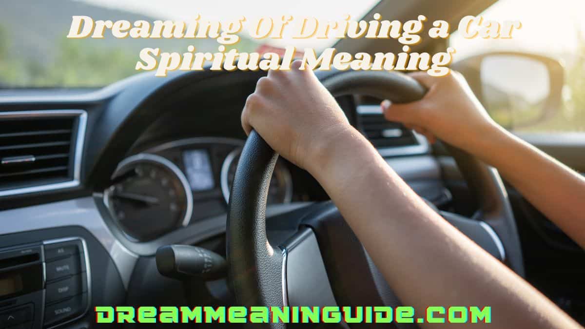 Dreaming Of Driving a Car Spiritual Meaning