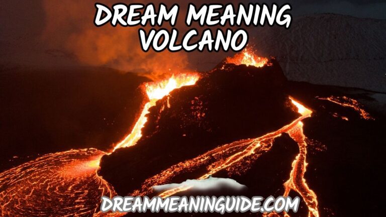 Dream Meaning Volcano: Unraveling Volcano Eruption Dreams & Spiritual Symbolism